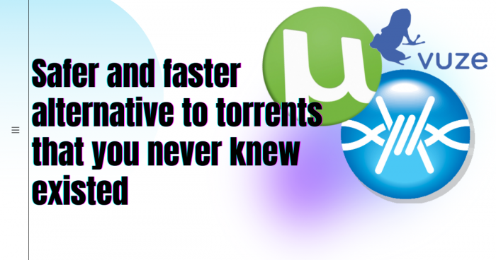 Safer and faster alternative to torrents