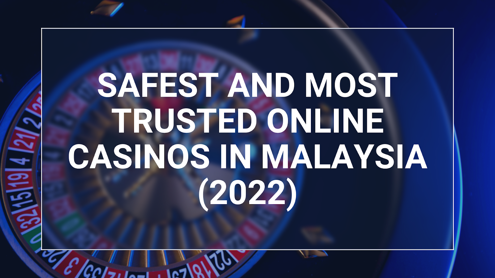 Safest and most trusted online casinos in Malaysia (2022)