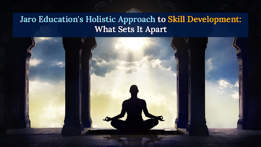 Jaro Education's Holistic Approach to Skill Development: What Sets It Apart