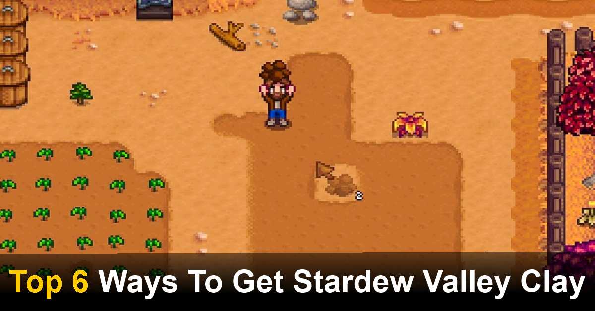 Top 6 Ways To Get Stardew Valley Clay And How To Use It