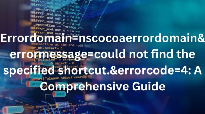 errordomainnscocoaerrordomainerrormessagecould-not-find-the-specified-shortcut.errorcode4-A-Comprehensive-Guide