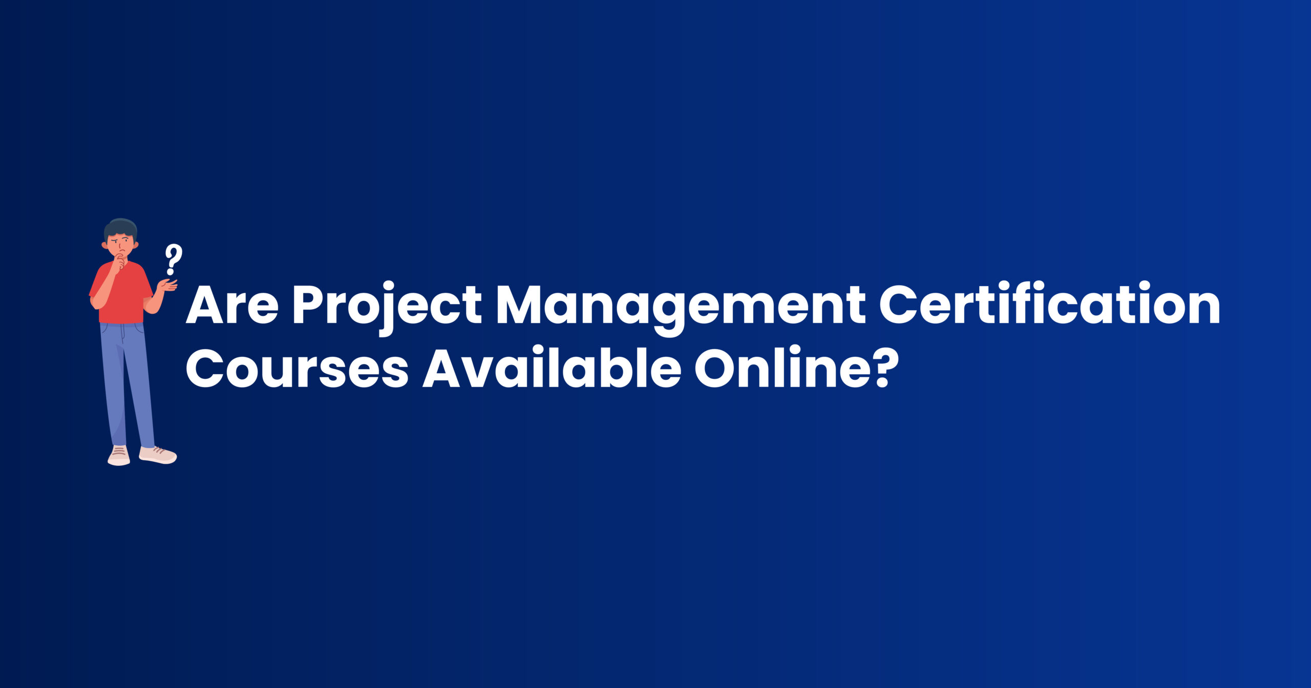 Are Project Management Certification Courses Available Online?