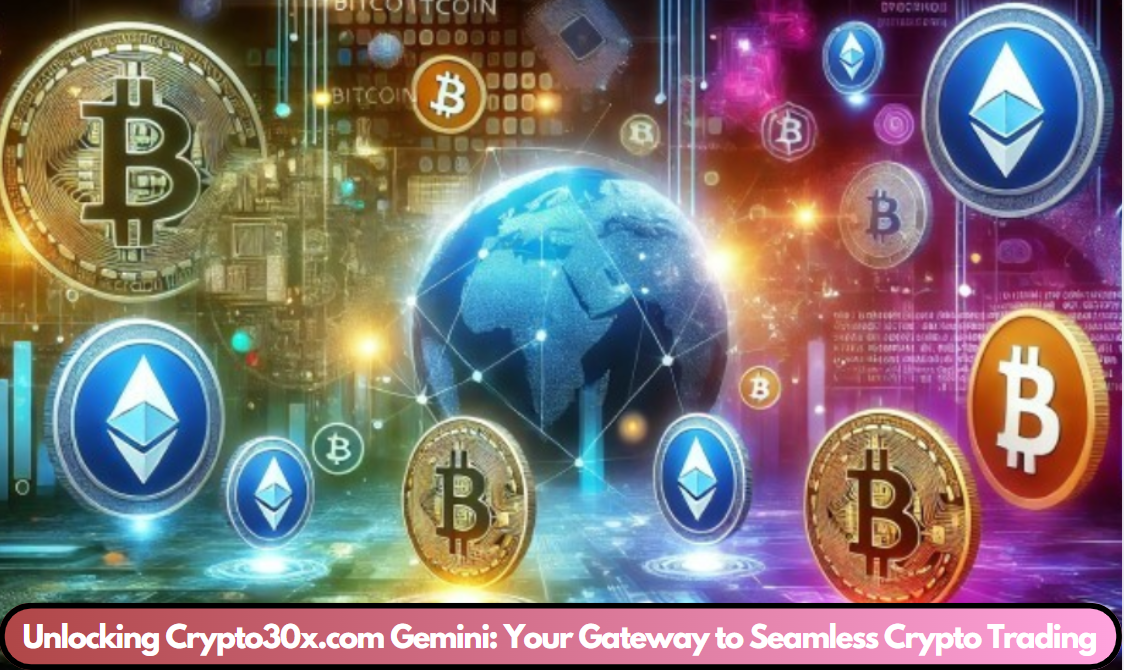 Unlocking Crypto30x.com Gemini: Your Gateway to Seamless Crypto Trading