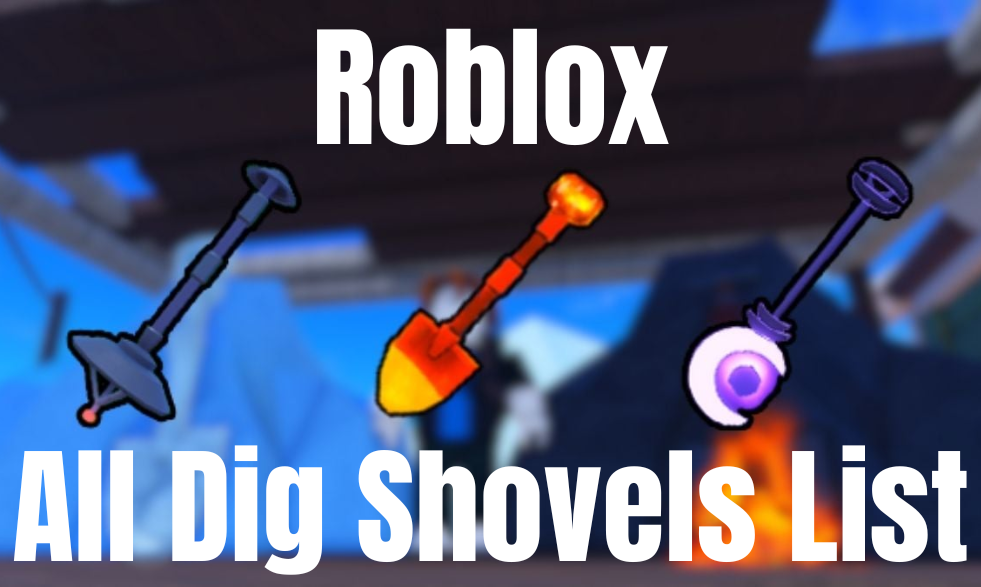 Your Ultimate Guide to All Dig Shovels List in Roblox