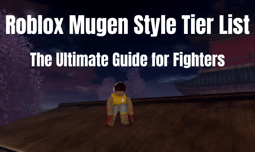 Roblox Mugen Style Tier List: The Ultimate Guide for Fighters