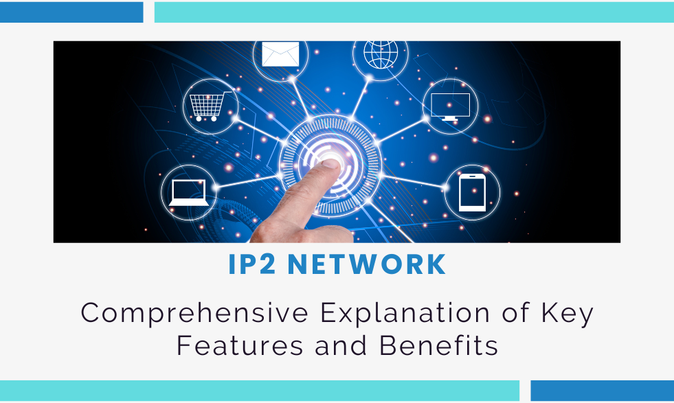 What Is the IP2 Network? Comprehensive Explanation of Key Features and Benefits