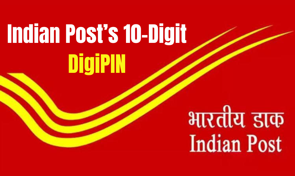 India Post Launched 10-Digit DigiPIN: Redefining Precision in Addressing