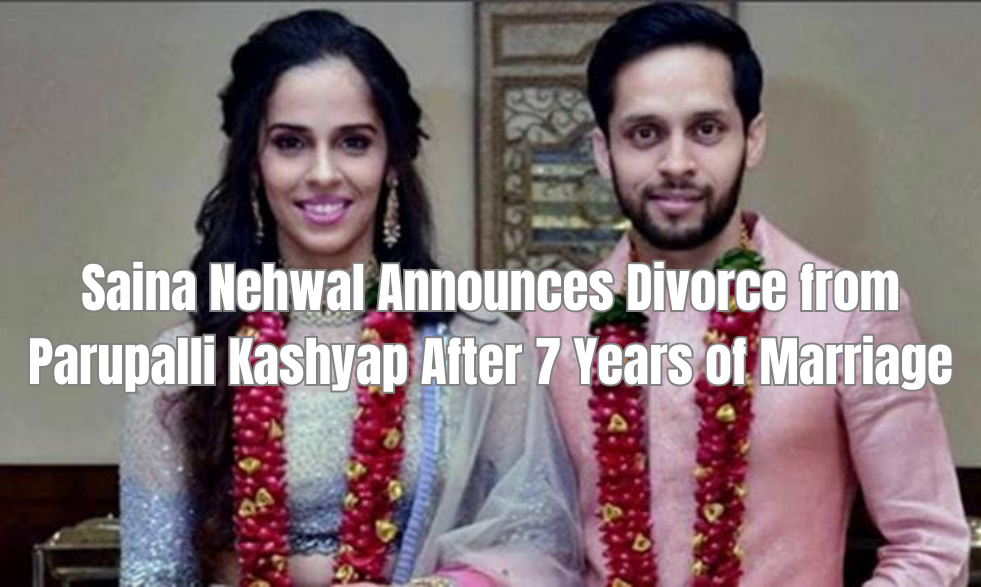 Shocking Announcement: Saina Nehwal Divorce from Parupalli Kashyap After 7 Years of Marriage