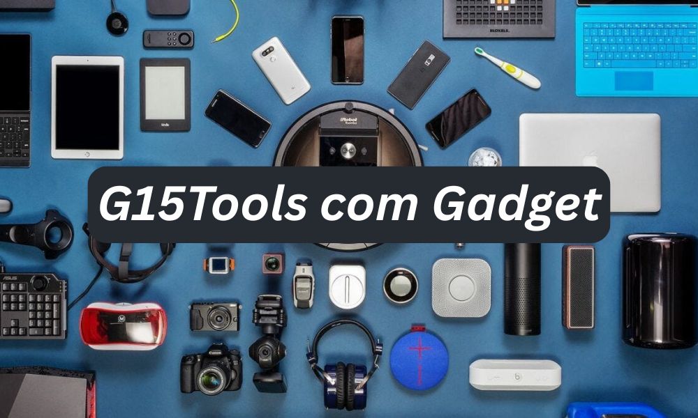 G15Tools com Gadget: Your Simple Guide to Gadgets
